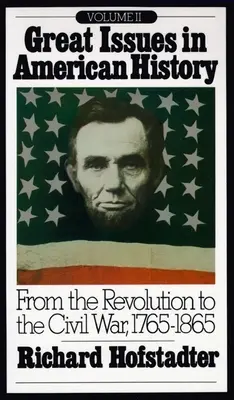 Wielkie zagadnienia w historii Ameryki, tom II: Od rewolucji do wojny secesyjnej, 1765-1865 - Great Issues in American History, Vol. II: From the Revolution to the Civil War, 1765-1865