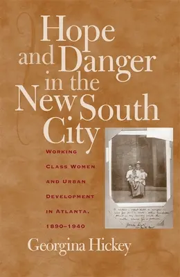 Nadzieja i niebezpieczeństwo w nowym południowym mieście: Kobiety z klasy robotniczej i rozwój miast w Atlancie, 1890-1940 - Hope and Danger in the New South City: Working-Class Women and Urban Development in Atlanta, 1890-1940