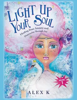 Light up Your Soul: Uzdrowienie z lęku i depresji poprzez sztukę - Light up Your Soul: Healing from Anxiety and Depression Through Art