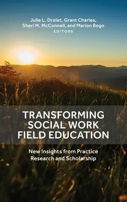 Transforming Social Work Field Education: Nowe spojrzenie na praktykę, badania i naukę - Transforming Social Work Field Education: New Insights from Practice Research and Scholarship