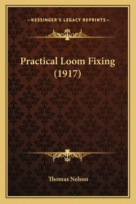 Praktyczne mocowanie krosna (1917) - Practical Loom Fixing (1917)