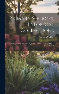 Źródła pierwotne, kolekcje historyczne: Observations on the Flora of Japan...., With a Foreword by T. S. Wentworth - Primary Sources, Historical Collections: Observations on the Flora of Japan...., With a Foreword by T. S. Wentworth