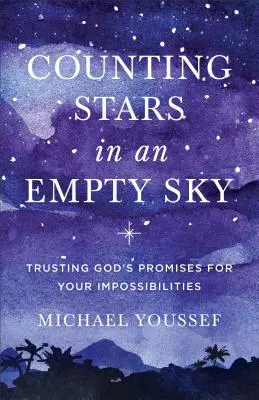 Liczenie gwiazd na pustym niebie: Zaufanie Bożym obietnicom w obliczu niemożności - Counting Stars in an Empty Sky: Trusting God's Promises for Your Impossibilities