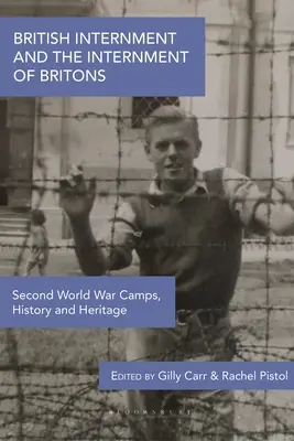 Brytyjskie internowanie i internowanie Brytyjczyków: Obozy, historia i dziedzictwo drugiej wojny światowej - British Internment and the Internment of Britons: Second World War Camps, History and Heritage