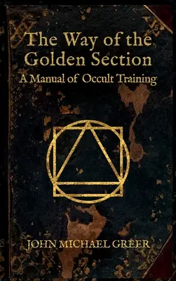 Droga Złotej Sekcji: Podręcznik szkolenia okultystycznego - The Way of the Golden Section: A Manual of Occult Training