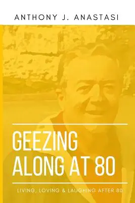 Geezing Along at 80: Życie, miłość i śmiech po 80-tce - Geezing Along at 80: Living, Loving & Laughing After 80