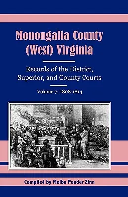 Hrabstwo Monongalia (Wirginia Zachodnia, Akta sądów okręgowych, wyższych i hrabstw, tom 7: 1808-1814) - Monongalia County, (West Virginia, Records of the District, Superior and County Courts, Volume 7: 1808-1814