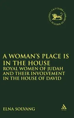 Miejsce kobiety jest w domu: Królewskie kobiety Judy i ich zaangażowanie w Dom Dawida - Woman's Place Is in the House: Royal Women of Judah and Their Involvement in the House of David