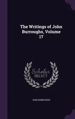 Pisma Johna Burroughsa, tom 17 - The Writings of John Burroughs, Volume 17