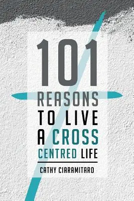 101 powodów, by prowadzić życie skoncentrowane na sobie - 101 Reasons to Live a Cross-Centred Life