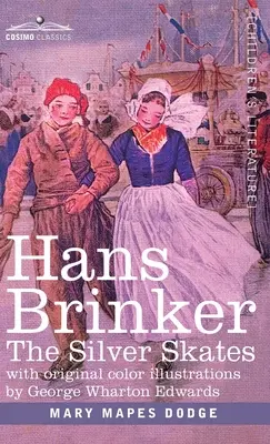 Hans Brinker: Srebrne łyżwy, opowieść o życiu w Holandii - Hans Brinker: The Silver Skates, A Story of Life in Holland