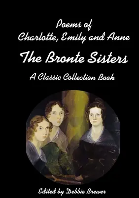 Wiersze Charlotte, Emily i Anne, sióstr Bronte, klasyczna książka kolekcjonerska - Poems of Charlotte, Emily and Anne, The Bronte Sisters, A Classic Collection Book