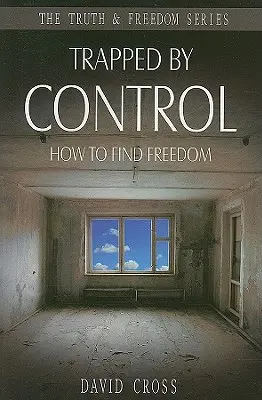 Uwięziony przez kontrolę: jak znaleźć wolność - Trapped by Control: How to Find Freedom