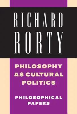 Filozofia jako polityka kulturowa: Tom 4: Prace filozoficzne - Philosophy as Cultural Politics: Volume 4: Philosophical Papers