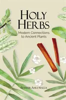 Święte zioła: Nowoczesne połączenia ze starożytnymi roślinami - Holy Herbs: Modern Connections to Ancient Plants