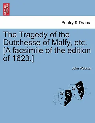 The Tragedy of the Dutchesse of Malfy, Etc. [Faksymile wydania z 1623 r.]. - The Tragedy of the Dutchesse of Malfy, Etc. [A Facsimile of the Edition of 1623.]