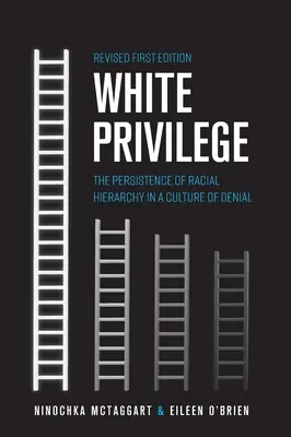 Biały przywilej: Trwałość hierarchii rasowej w kulturze zaprzeczania - White Privilege: The Persistence of Racial Hierarchy in a Culture of Denial