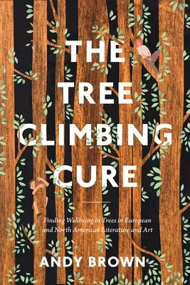 The Tree Climbing Cure: Odnajdywanie dobrego samopoczucia w drzewach w literaturze i sztuce europejskiej i północnoamerykańskiej - The Tree Climbing Cure: Finding Wellbeing in Trees in European and North American Literature and Art