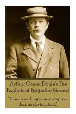 Wyczyny brygadiera Gerarda (Arthur Conan Doyle's The Exploits Of Brigadier Gerard): Nie ma nic bardziej zwodniczego niż oczywisty fakt.