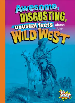 Niesamowite, obrzydliwe i niezwykłe fakty o Dzikim Zachodzie - Awesome, Disgusting, Unusual Facts about the Wild West