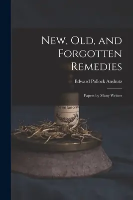 Nowe, stare i zapomniane leki: Papers by Many Writers - New, Old, and Forgotten Remedies: Papers by Many Writers