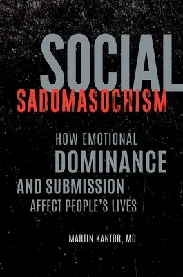 Sadomasochizm społeczny: Jak emocjonalna dominacja i uległość wpływają na życie ludzi - Social Sadomasochism: How Emotional Dominance and Submission Affect People's Lives