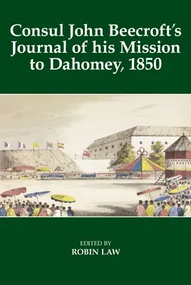 Dziennik konsula Johna Beecrofta z jego misji w Dahomeju w 1850 roku - Consul John Beecroft's Journal of His Mission to Dahomey, 1850