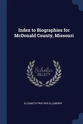 Indeks biografii dla hrabstwa McDonald w stanie Missouri - Index to Biographies for McDonald County, Missouri