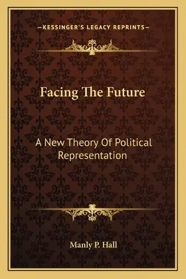 W obliczu przyszłości: Nowa teoria reprezentacji politycznej - Facing The Future: A New Theory Of Political Representation