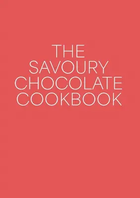 Pikantna czekoladowa książka kucharska - The Savoury Chocolate Cookbook