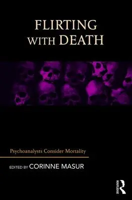 Flirtując ze śmiercią: Psychoanalitycy rozważają śmiertelność - Flirting with Death: Psychoanalysts Consider Mortality