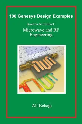 100 przykładów projektów Genesys: Based on the Textbook: Microwave and RF Engineering - 100 Genesys Design Examples: Based on the Textbook: Microwave and RF Engineering