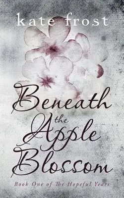 Pod kwiatem jabłoni: The Hopeful Years Book 1 - Beneath the Apple Blossom: The Hopeful Years Book 1