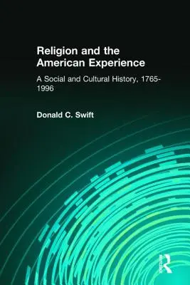 Religia i amerykańskie doświadczenie: Historia społeczna i kulturowa, 1765-1996: Historia społeczna i kulturowa, 1765-1996 - Religion and the American Experience: A Social and Cultural History, 1765-1996: A Social and Cultural History, 1765-1996