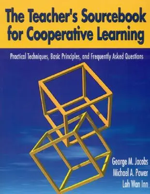 The Teacher's Sourcebook for Cooperative Learning: Praktyczne techniki, podstawowe zasady i często zadawane pytania - The Teacher′s Sourcebook for Cooperative Learning: Practical Techniques, Basic Principles, and Frequently Asked Questions