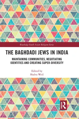 Żydzi Baghdadi w Indiach: Utrzymywanie społeczności, negocjowanie tożsamości i tworzenie super-różnorodności - The Baghdadi Jews in India: Maintaining Communities, Negotiating Identities and Creating Super-Diversity