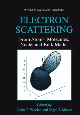 Rozpraszanie elektronów: Od atomów, cząsteczek, jąder i materii masowej - Electron Scattering: From Atoms, Molecules, Nuclei and Bulk Matter