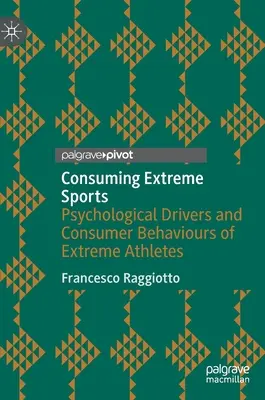 Konsumowanie sportów ekstremalnych: Psychologiczne czynniki i zachowania konsumenckie sportowców ekstremalnych - Consuming Extreme Sports: Psychological Drivers and Consumer Behaviours of Extreme Athletes