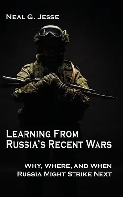 Nauka płynąca z ostatnich wojen Rosji: dlaczego, gdzie i kiedy Rosja może uderzyć w następnej kolejności? - Learning From Russia's Recent Wars: Why, Where, and When Russia Might Strike Next