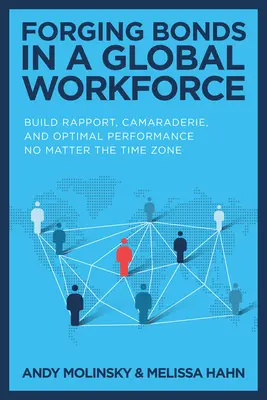 Tworzenie więzi w globalnym środowisku pracy: Budowanie relacji, koleżeństwa i optymalnej wydajności bez względu na strefę czasową - Forging Bonds in a Global Workforce: Build Rapport, Camaraderie, and Optimal Performance No Matter the Time Zone