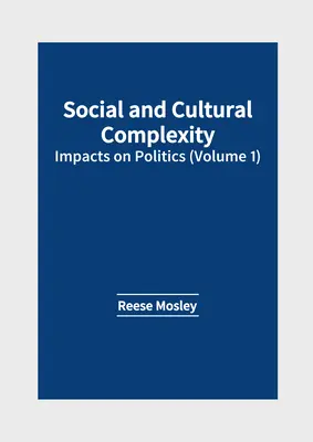 Złożoność społeczna i kulturowa: wpływ na politykę (tom 1) - Social and Cultural Complexity: Impacts on Politics (Volume 1)