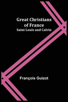 Wielcy chrześcijanie Francji: Święty Ludwik i Kalwin - Great Christians of France: Saint Louis and Calvin