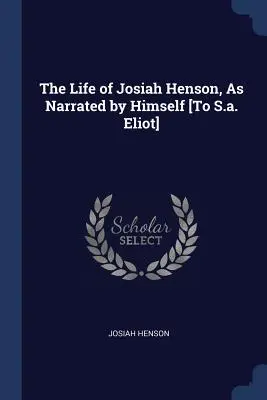 Życie Josiaha Hensona opowiedziane przez niego samego [do S.A. Eliota] - The Life of Josiah Henson, As Narrated by Himself [To S.a. Eliot]