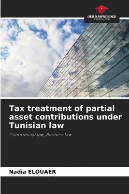 Opodatkowanie częściowych wkładów majątkowych zgodnie z prawem tunezyjskim - Tax treatment of partial asset contributions under Tunisian law