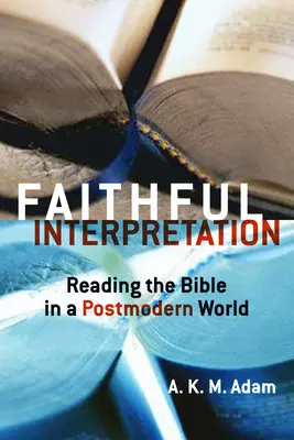 Wierna interpretacja: Czytanie Biblii w postmodernistycznym świecie - Faithful Interpretation: Reading the Bible in a Postmodern World