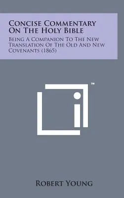 Zwięzły komentarz do Pisma Świętego: Towarzysz Nowego Przekładu Starego i Nowego Przymierza (1865) - Concise Commentary on the Holy Bible: Being a Companion to the New Translation of the Old and New Covenants (1865)