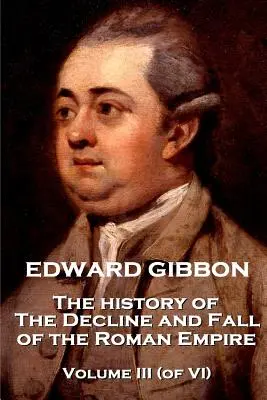 Edward Gibbon - Historia schyłku i upadku cesarstwa rzymskiego - tom III (z VI) - Edward Gibbon - The History of the Decline and Fall of the Roman Empire - Volume III (of VI)