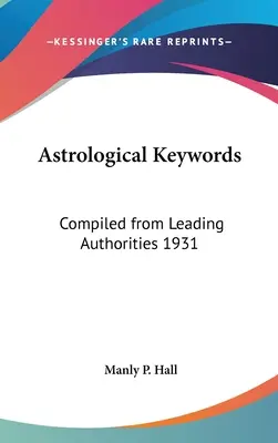 Astrologiczne słowa kluczowe: Zebrane od wiodących autorytetów 1931 - Astrological Keywords: Compiled from Leading Authorities 1931