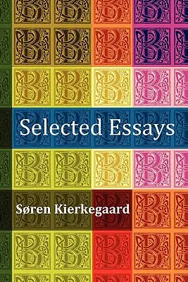 Eseje wybrane: Tłum jest nieprawdą, Diapsalmata, in Vino Veritas (Bankiet), Bojaźń i drżenie, Przygotowanie do życia chrześcijańskiego - Selected Essays: The Crowd Is Untruth, Diapsalmata, in Vino Veritas (the Banquet), Fear and Trembling, Preparation for a Christian Life