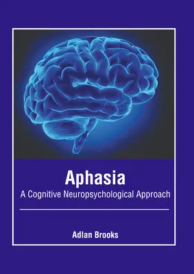 Afazja: poznawcze podejście neuropsychologiczne - Aphasia: A Cognitive Neuropsychological Approach
